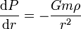  {\mbox{d} P \over \mbox{d} r} = - { G m \rho \over r^2 } 